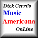 DICK CERRI"S MUSIC AMERICANA ONLINE:For fans of folk and acoustic music  -  a fun site under construction for folkies to check out what's happening in folk and acoustic music. -- FIVE STARS